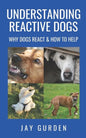 Understanding Reactive Dogs: Why Dogs React and How to Help - Paperback