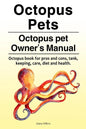 Octopus Pets. Octopus pet Owner's Manual. Octopus book for pros and cons, tank, keeping, care, diet and health. - Paperback