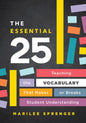 The Essential 25: Teaching the Vocabulary That Makes or Breaks Student Understanding - Paperback