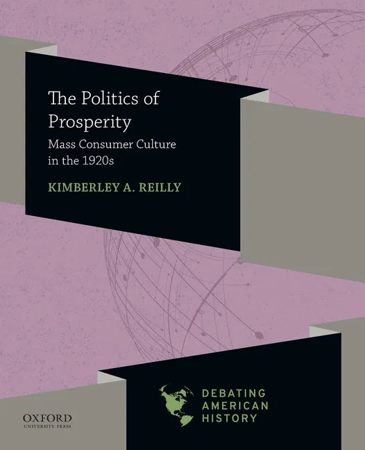 Politics of Prosperity: Mass Consumer Culture in the 1920s - Paperback