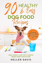 90 Healthy & Easy Dog Food Recipes: Homemade Nutritious Meals for Specialty Diets & Everyday Care - Joint, Weight, Liver, Age & Diabetes Recipes from - Paperback