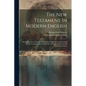 The New Testament In Modern English: Being The New Testament Of Our Lord And Savior Jesus Christ: Newly Translated Direct From The Accurate Greek Text - Paperback
