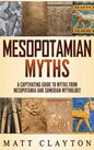Mesopotamian Myths: A Captivating Guide to Myths from Mesopotamia and Sumerian Mythology - Hardcover