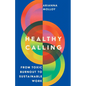 Healthy Calling: From Toxic Burnout to Sustainable Work - Paperback