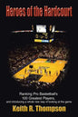 Heroes of the Hardcourt: Ranking Pro Basketball's 100 Greatest Players, and Introducing a Whole New Way of Looking at the Game - Paperback