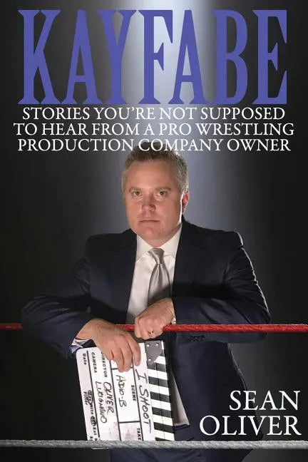 Kayfabe: Stories You're Not Supposed to Hear from a Pro Wrestling Production Company Owner - Paperback
