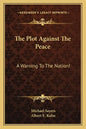 The Plot Against the Peace: A Warning to the Nation! - Paperback