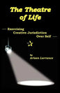 The Theatre of Life: Exercising Creative Jurisdiction Over Self - Paperback