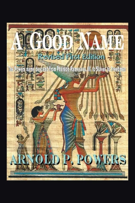A Good Name: The Powers Name Descend from Pharaoh Ramesses, Iii, to Slaves to Freedmen - Paperback