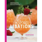 Liberal Libations: Transform Single-Serving Cocktails into Make-Ahead Batches for Easy Entertaining - Hardcover