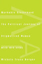 Workable Sisterhood: The Political Journey of Stigmatized Women with Hiv/AIDS - Paperback