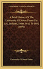 A Brief History Of The University Of Notre Dame Du Lac, Indiana, From 1842 To 1892 (1895) - Hardcover