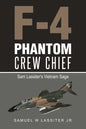 F-4 Phantom Crew Chief: Sam Lassiter's Vietnam Saga - Paperback