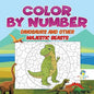 Color by Number Dinosaurs and Other Majestic Beasts - Paperback