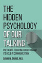 The Hidden Psychology of Our Talking: Predicate-Equating Cognition and its Role in Communication - Paperback