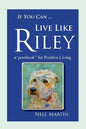 If You Can ... Live Like Riley: a "pawbook" for Positive Living - Paperback