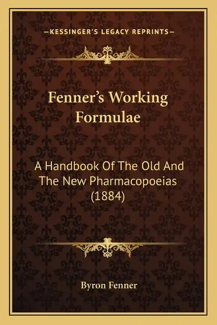 Fenner's Working Formulae: A Handbook of the Old and the New Pharmacopoeias (1884) - Paperback