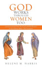 God Works Through Women Too: Lessons Learned from the Good and Bad Women of the Hebrew Bible/ Old Testament - Paperback