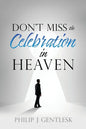 Don't Miss the Celebration in Heaven!: A Heart-Felt Plea to My Roman Catholic Friends - Paperback