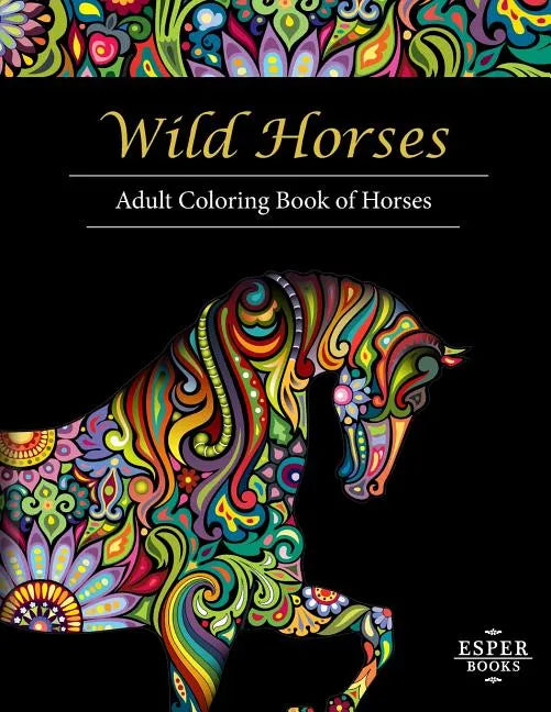 Wild Horses: An Adult Coloring Book of Horses - Paperback