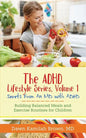 The ADHD Lifestyle Series, Volume 1: Secrets from an MD with ADHD: Building Balanced Meals and Exercise Routines for Children - Paperback