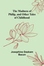 The Madness of Philip, and Other Tales of Childhood - Paperback