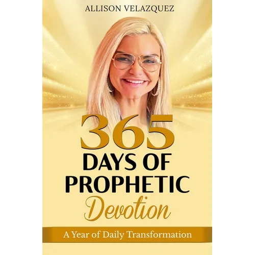 365 Days of Prophetic Devotion: A Year of Daily Transformation - Paperback