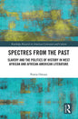 Spectres from the Past: Slavery and the Politics of "History" in West African and African-American Literature - Paperback