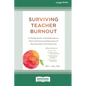 Surviving Teacher Burnout: A Weekly Guide to Build Resilience, Deal with Emotional Exhaustion, and Stay Inspired in the Classroom (16pt Large Pri - Paperback