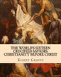 The World's Sixteen Crucified Saviors: : Christianity before Christ - Paperback