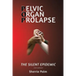 Pelvic Organ Prolapse: The Silent Epidemic - Paperback