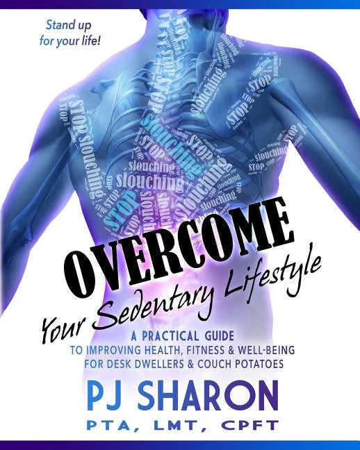Overcome your Sedentary Lifestyle (Black & White): A Practical Guide to Improving Health, Fitness, and Well-being for Desk Dwellers and Couch Potatoes - Paperback