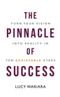 The Pinnacle of Success - Turn Your Vision into Reality in Ten Achievable Steps - Paperback
