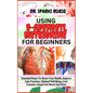 Using S-Adenosyl Methionine for Beginners: Essential Primer To Boost Your Health, Improve Joint Function, Optimal Well-Being, Liver Function, Impact O - Paperback