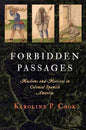 Forbidden Passages: Muslims and Moriscos in Colonial Spanish America - Hardcover