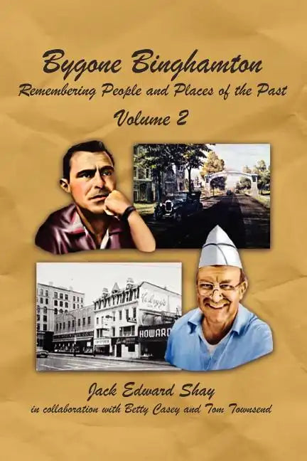 Bygone Binghamton: Remembering People and Places of the Past Volume Two - Paperback