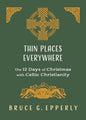 Thin Places Everywhere: The 12 Days of Christmas with Celtic Christianity - Paperback