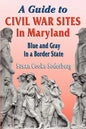 A Guide to Civil War Sites in Maryland: Blue and Gray in a Border State - Paperback