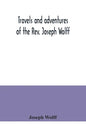 Travels and adventures of the Rev. Joseph Wolff - Paperback