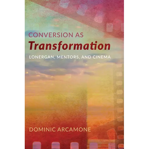 Conversion as Transformation: Lonergan, Mentors, and Cinema - Paperback