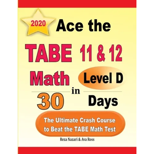 Ace the TABE 11 & 12 Math Level D in 30 Days: The Ultimate Crash Course to Beat the TABE Math Test - Paperback