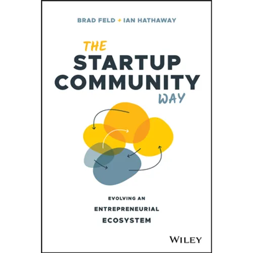 The Startup Community Way: Evolving an Entrepreneurial Ecosystem - Hardcover