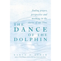 The Dance of the Dolphin: Finding Prayer, Perspective and Meaning in the Stories of Our Lives - Hardcover