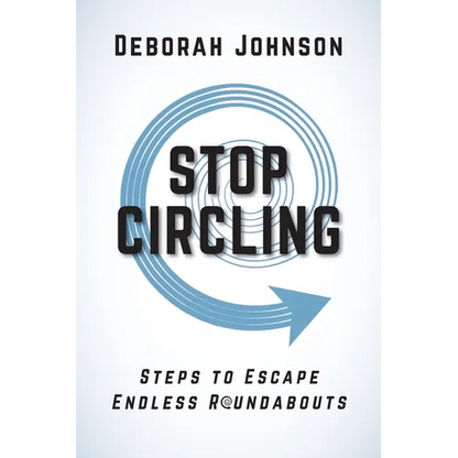 Stop Circling: Steps to Escape Endless Roundabouts - Paperback