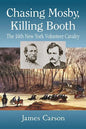 Chasing Mosby, Killing Booth: The 16th New York Volunteer Cavalry - Paperback