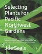 Selecting Plants for Pacific Northwest Gardens: A list of lists curated for home gardeners, landscapers, designers, architects, nurserypeople, garden - Paperback