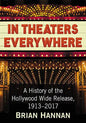 In Theaters Everywhere: A History of the Hollywood Wide Release, 1913-2017 - Paperback