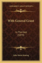 With General Grant: In The East (1879) - Paperback