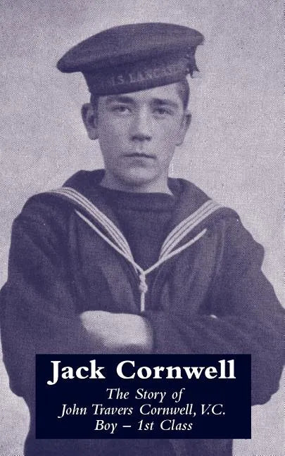 JACK CORNWELLThe Story of John Travers Cornwell V.C. Boy - 1st Class - Paperback