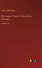 The Crown of Thorns; A Token for the Sorrowing: in large print - Hardcover